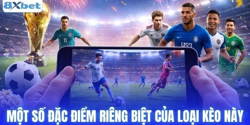 Một số đặc điểm riêng biệt của loại kèo này