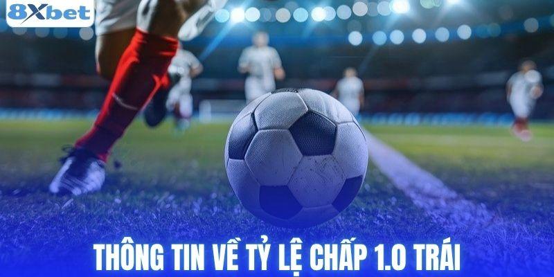 Thông tin về tỷ lệ chấp 1.0 trái