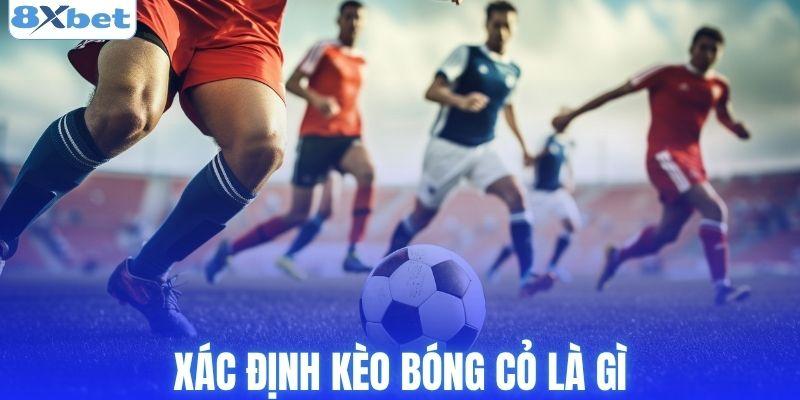 Xác định kèo bóng cỏ là gì