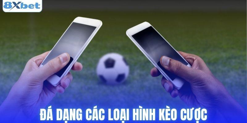 Đa dạng các loại hình kèo cược cho người chơi