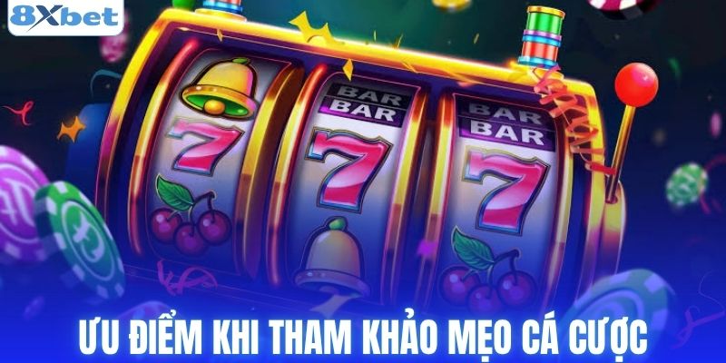 Ưu điểm khi tham khảo mẹo cá cược