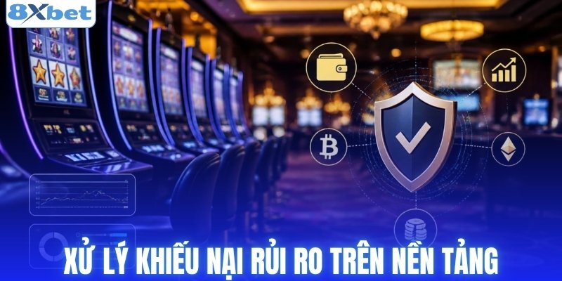 Xử lý khiếu nại rủi ro trên nền tảng